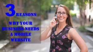 3 Reasons Why Your Business Needs a Mobile Website